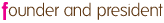 founder and president